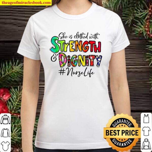 #Nurselife She Is Clothed With Strength And Dignity Nurse Life Nursing Classic Women T-Shirt