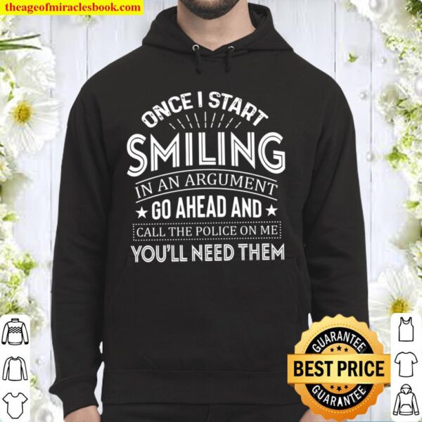 Once I Start Smiling In An Argument Go Ahead And Call The Police On Me Hoodie