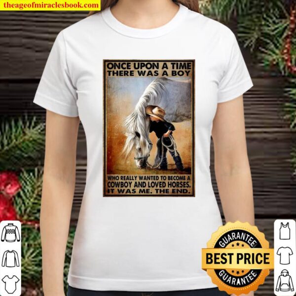 Once Upon A Time There Was A Boy Who Really Wanted To Become A Cowboy Classic Women T-Shirt