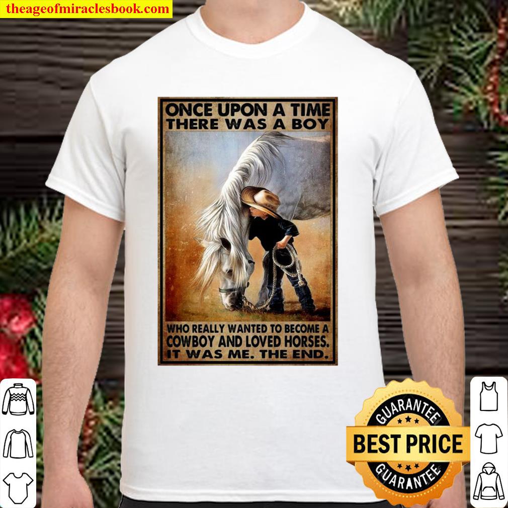 Once Upon A Time There Was A Boy Who Really Wanted To Become A Cowboy And Loved Horses 2021 Shirt, Hoodie, Long Sleeved, SweatShirt