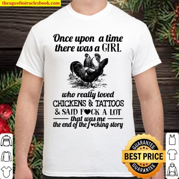 Once Upon A Time There Was A Girl Who Really Loved Chickens _ Tattoos Shirt