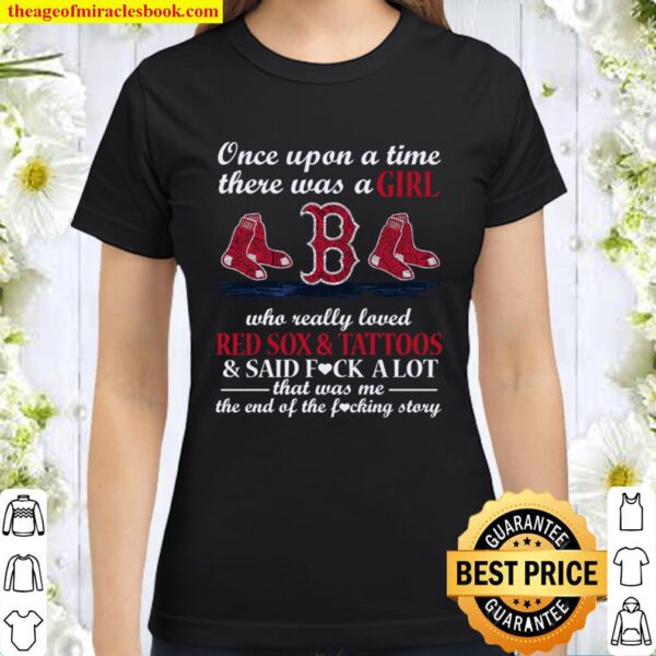 Once Upon A Time There Was A Girl Who Really Loved Red Sox _ Tattoos _ Classic Women T-Shirt
