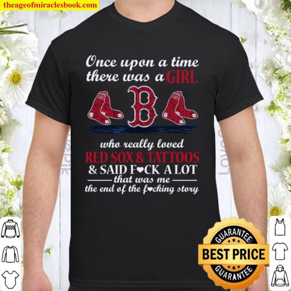 Once Upon A Time There Was A Girl Who Really Loved Red Sox _ Tattoos _ Shirt