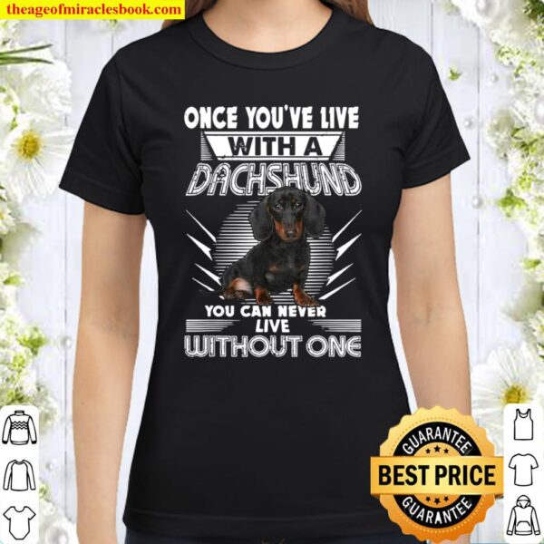 Once You’ve Live With A Dachshund Best Dog Classic Women T-Shirt
