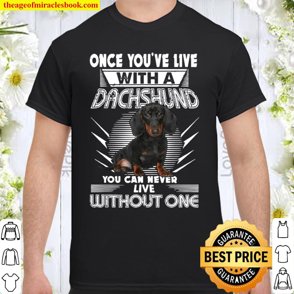 Once You’ve Live With A Dachshund Best Dog hot Shirt, Hoodie, Long Sleeved, SweatShirt