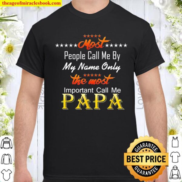 Only The Most Important Call Me Papa Fathers Day For Dad Shirt