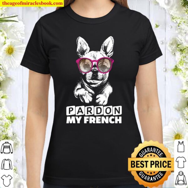 Pardon My French French Bulldog With Sunglasses Classic Women T-Shirt
