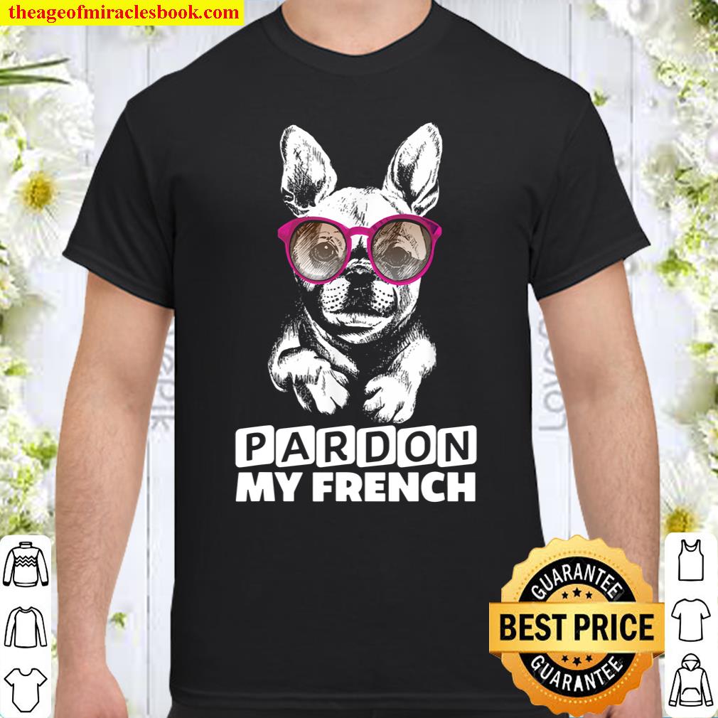 Pardon My French French Bulldog With Sunglasses Shirt