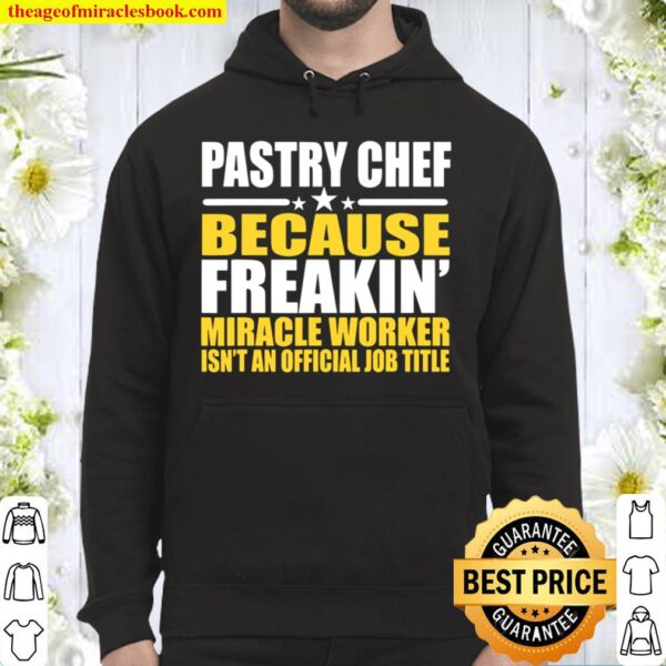 Pastry Chef Freakin’ Miracle Worker Hoodie