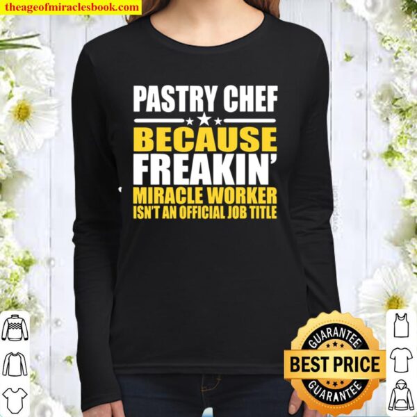 Pastry Chef Freakin’ Miracle Worker Women Long Sleeved