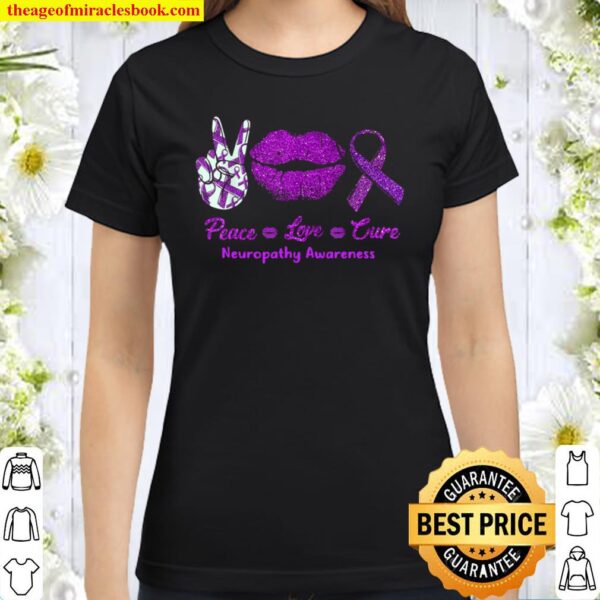 Peace Love Cure Neuropathy Awareness Classic Women T-Shirt