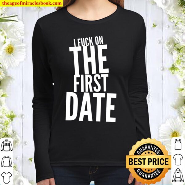 Pickup Line – I Fuck On The First Date – Funny Women Long Sleeved