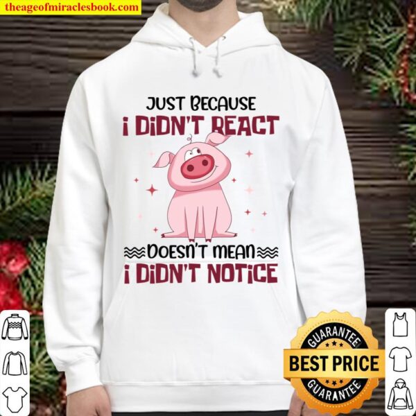 Pig Just Because I Didn’t React Doesn’t Mean I Didn’t Notice Hoodie