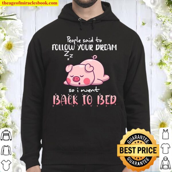 Pig People Said To Follow your dream So I Went Back To Bed Hoodie
