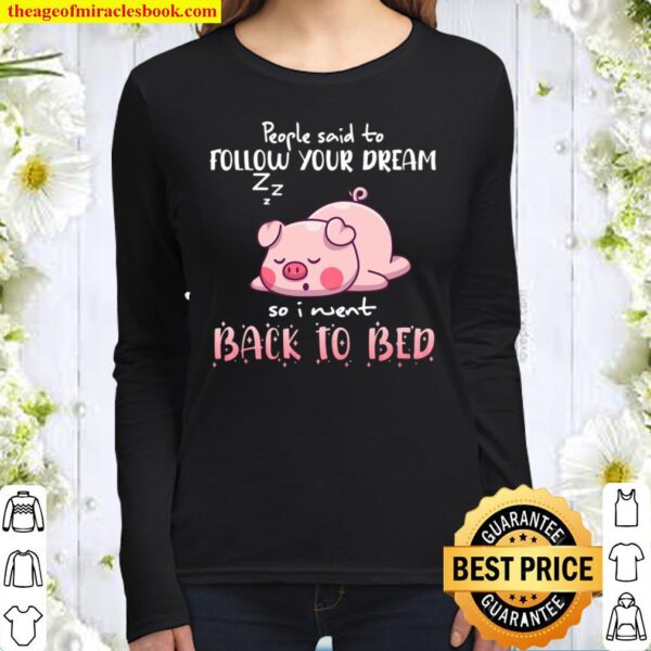 Pig People Said To Follow your dream So I Went Back To Bed Women Long Sleeved
