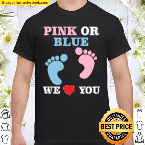 Pink Or Blue We Love You Heart Baby Shower Gender Reveal Shirt