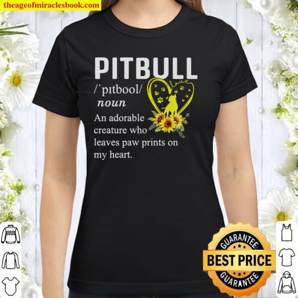 Pitbull An Adorable Creature Who Leaves Paw Prints On My Heart Classic Women T-Shirt