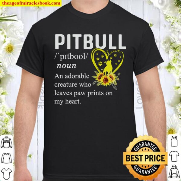 Pitbull An Adorable Creature Who Leaves Paw Prints On My Heart Shirt