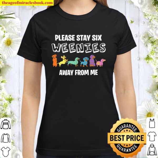 Please Stay Six Weenies Away From Me Classic Women T-Shirt
