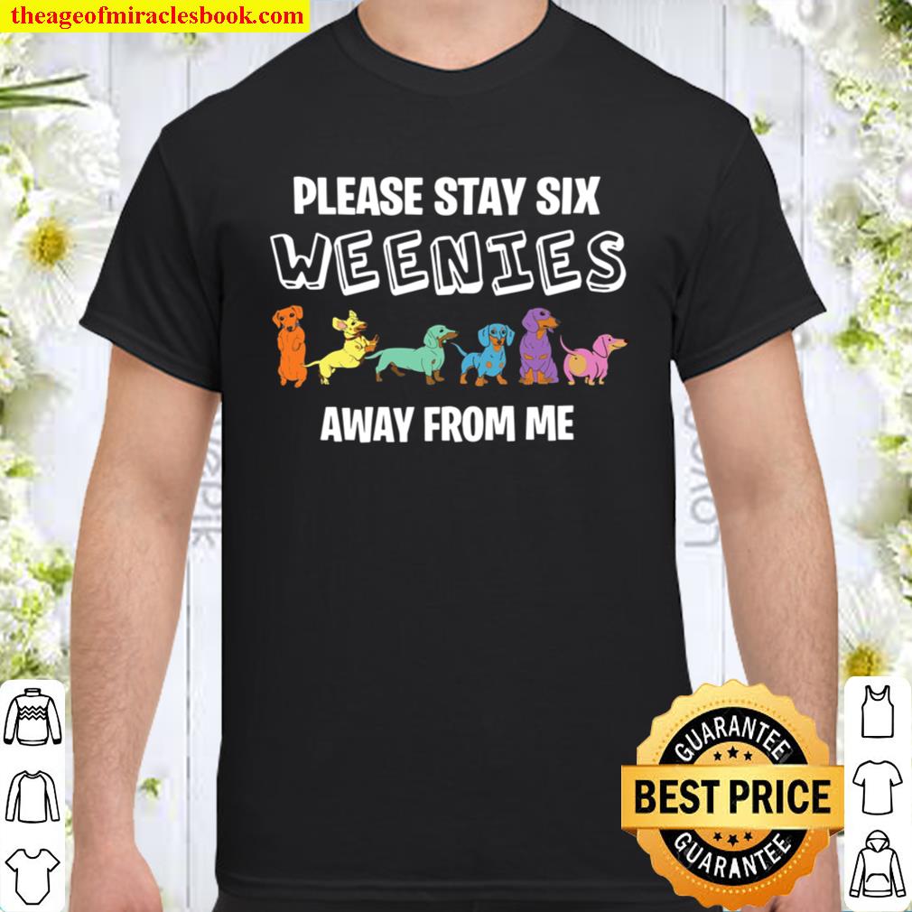 Please Stay Six Weenies Away From Me Shirt