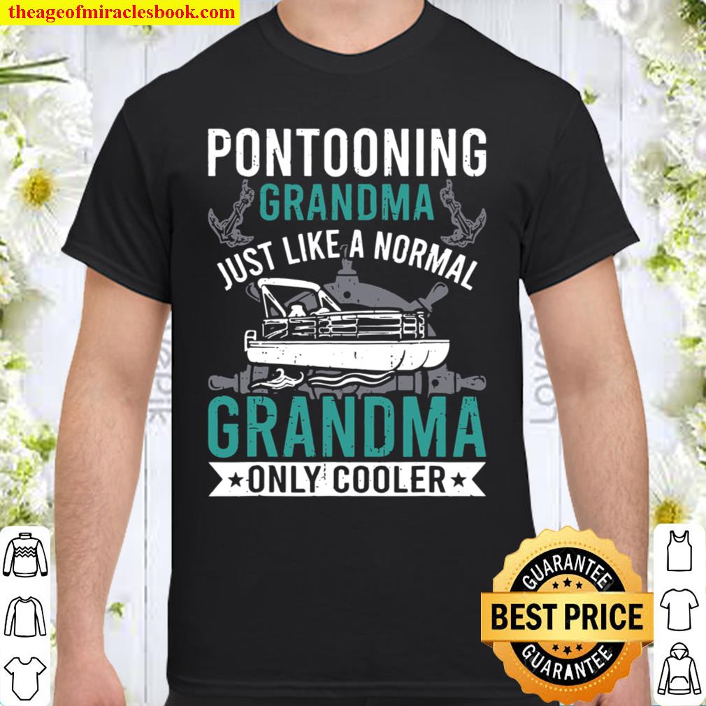 Pontooning Grandma Like Normal Only Cooler Pontoon 2021 Shirt, Hoodie, Long Sleeved, SweatShirt