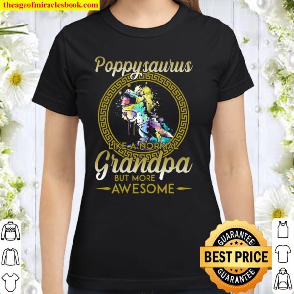Poppysaurus Like A Normal Grandpa But More Awesome Classic Women T-Shirt