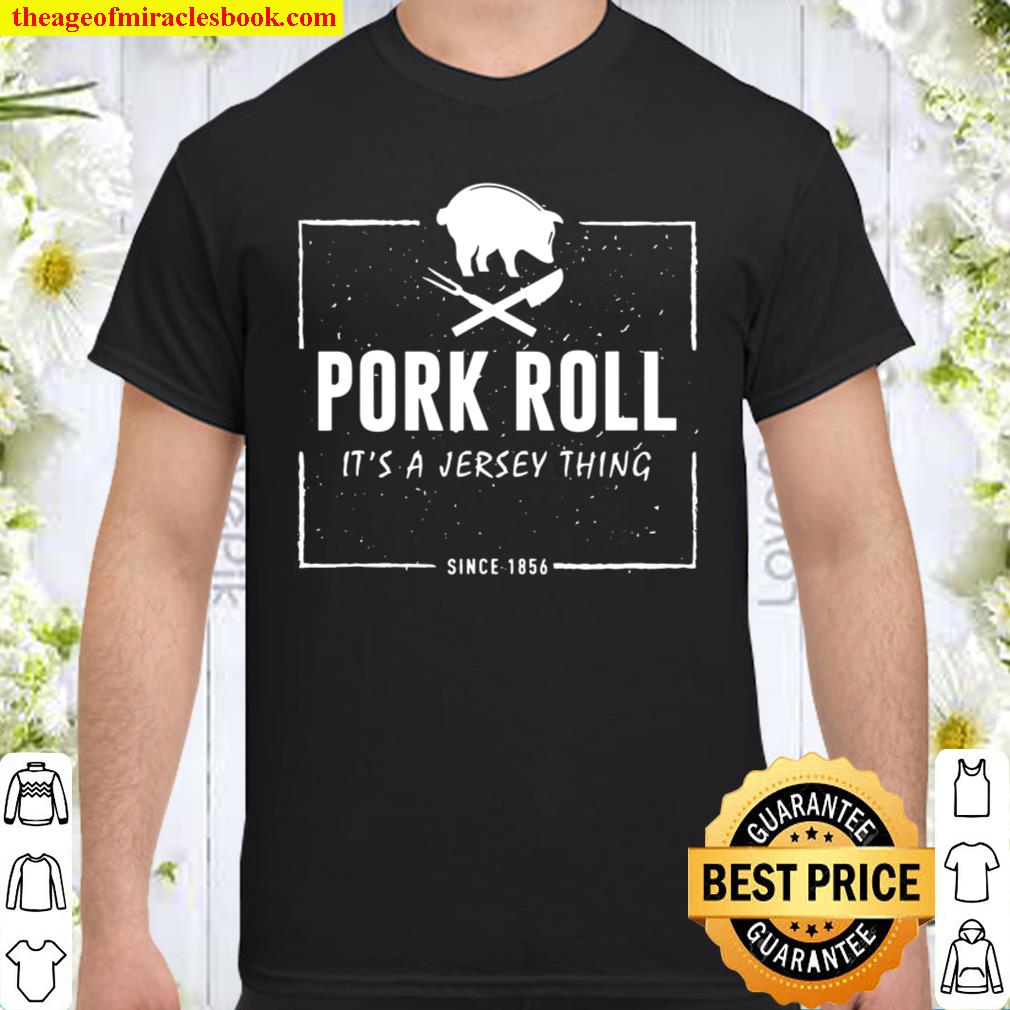 Pork Roll Its A Jersey Thing Pig New Jersey Funny 2021 Shirt, Hoodie, Long Sleeved, SweatShirt