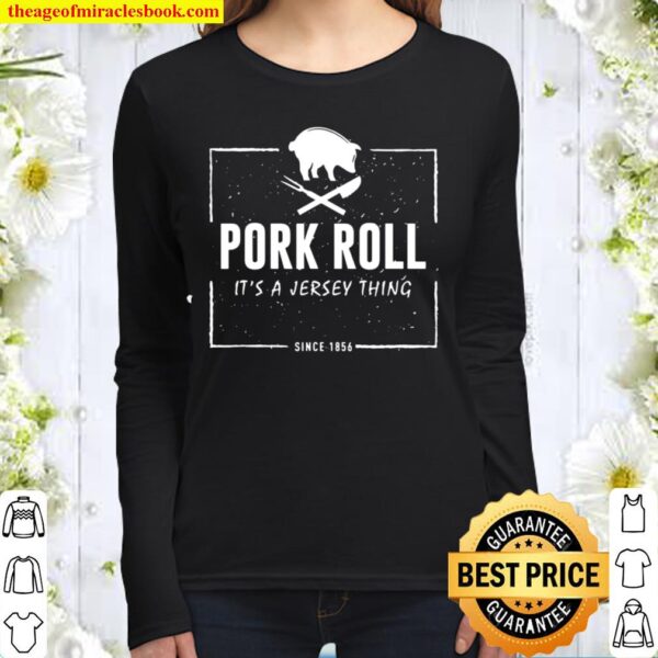 Pork Roll Its A Jersey Thing Pig New Jersey Funny Women Long Sleeved