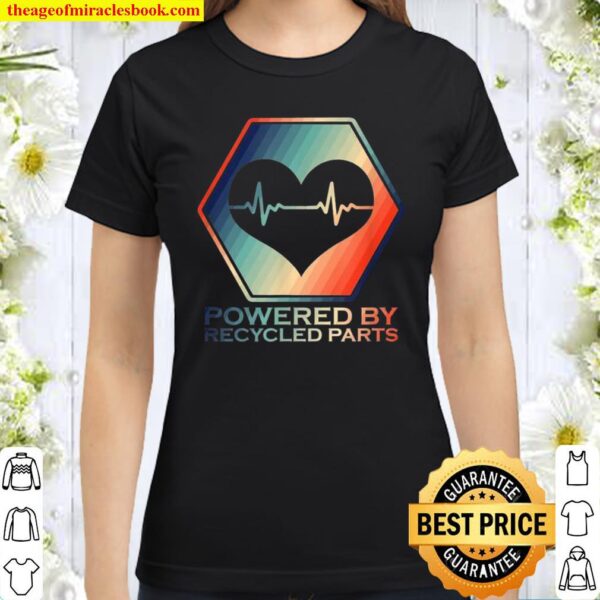 Powered By Recycled Parts Heart Transplant Survivor Classic Women T-Shirt