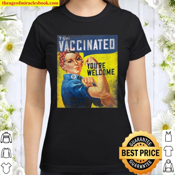 Pro Vaccine, I Got Vaccinated, Rosie The Riveter Vaccinator Classic Women T-Shirt