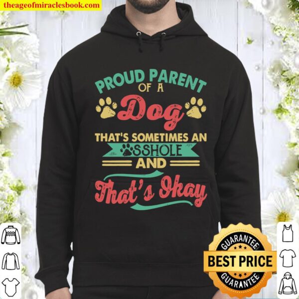 Proud Parent Of A Dog That’s Sometimes An Sshole And That’s Okay Hoodie