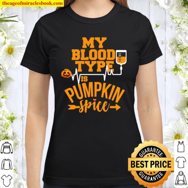 Pumpkin Spice Shirt – My Blood Type Is Pumpkin Spice Classic Women T-Shirt