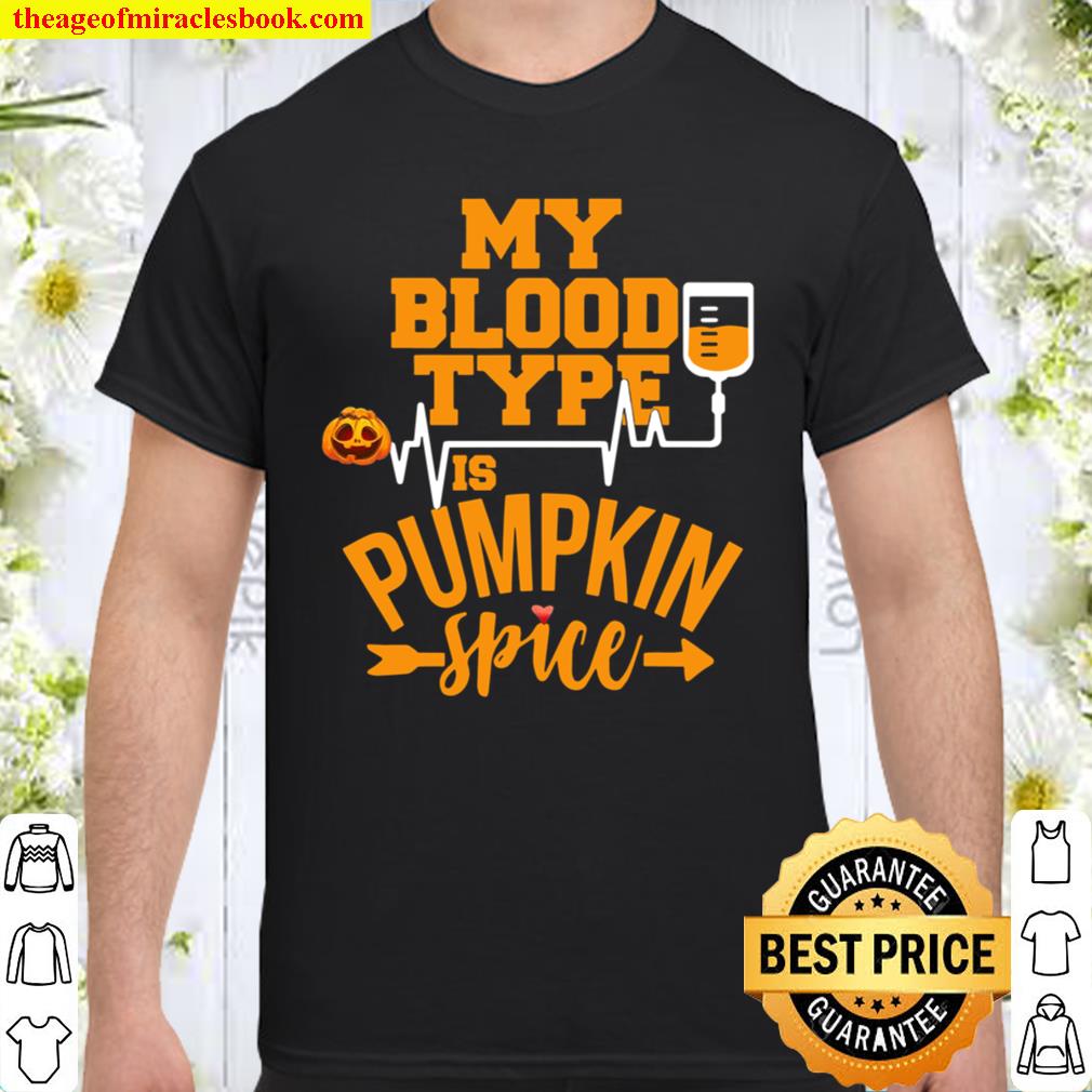 Pumpkin Spice Shirt – My Blood Type Is Pumpkin Spice hot Shirt, Hoodie, Long Sleeved, SweatShirt