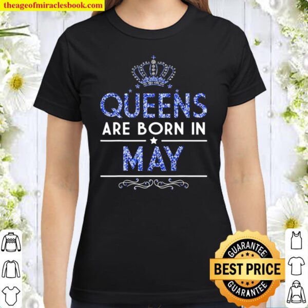 Queens are born in May Classic Women T-Shirt