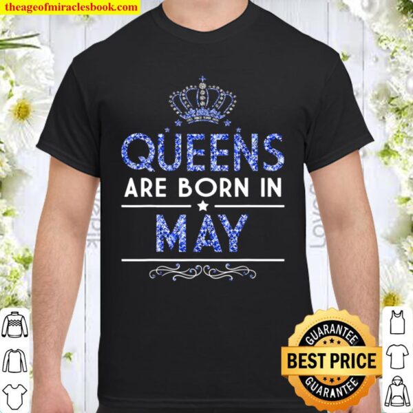 Queens are born in May Shirt