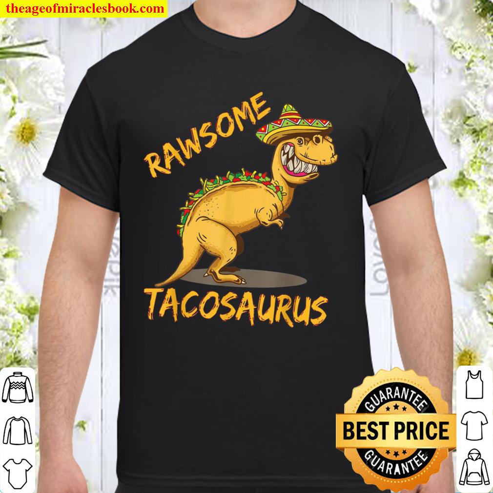 RAWRSOME TACOSAURUS REX, TACO FOOD HUMOR 2021 Shirt, Hoodie, Long Sleeved, SweatShirt