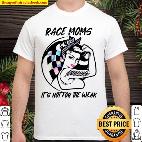 Race Moms It’s Not For The Weak Shirt