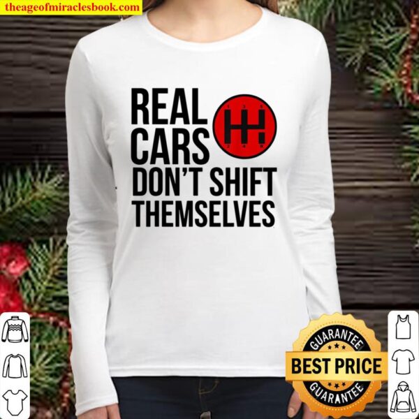 Real Cars Don’t Shift Themselves Manual Transmission Women Long Sleeved