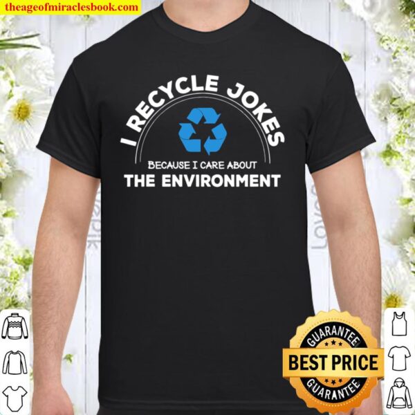 Recycle Jokes Dad Joke Care for the Environment Gag Shirt