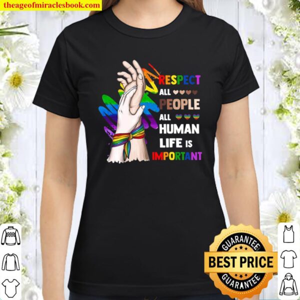 Respect All People All Human Life Is Important Classic Women T-Shirt