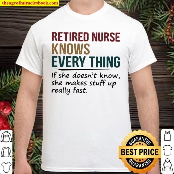 Retired Nurse knows every thing Shirt