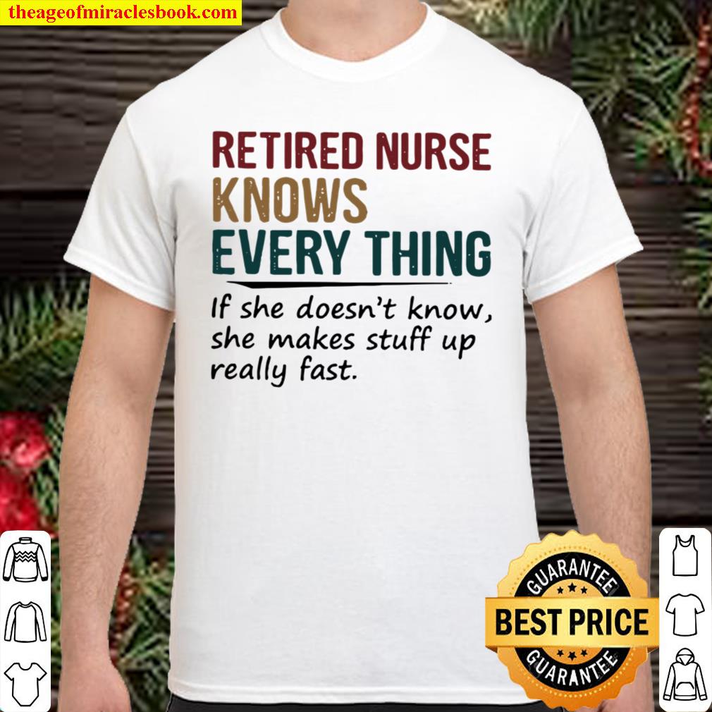 Retired Nurse knows every thing hot Shirt, Hoodie, Long Sleeved, SweatShirt