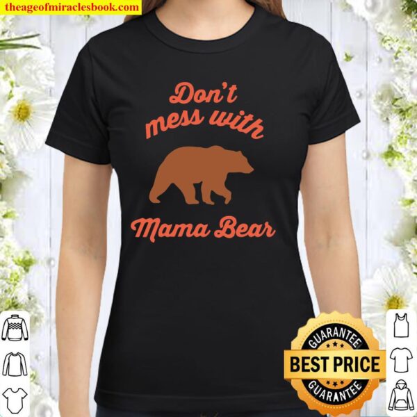 Ripple Junction Don’t Mess with Mama Bear Classic Women T-Shirt