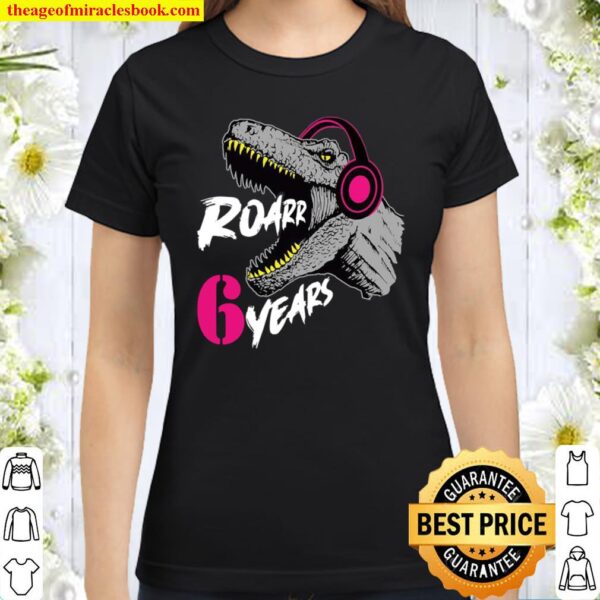 Roarrr 6 Years Dino TRex 6th Birthday Classic Women T-Shirt