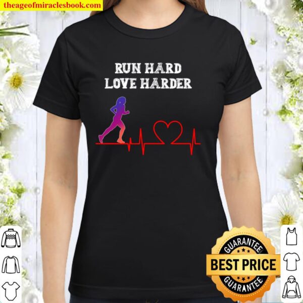 Run Hard Love Harder Classic Women T-Shirt