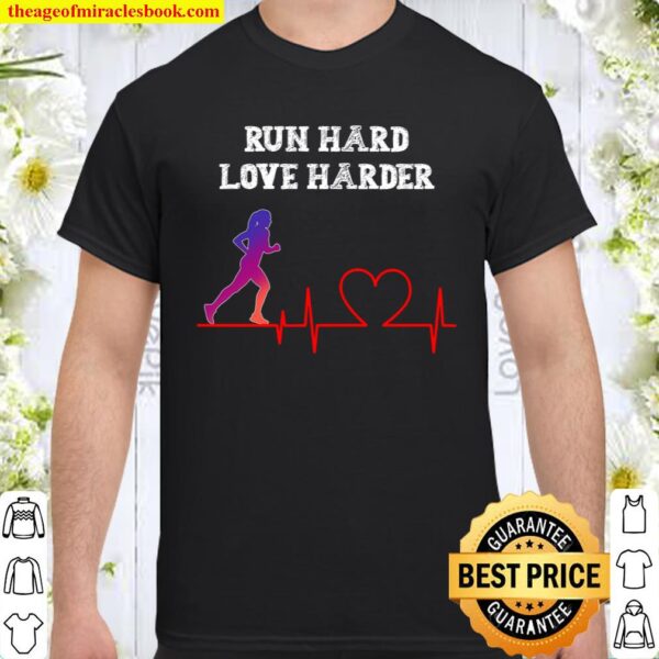 Run Hard Love Harder Shirt