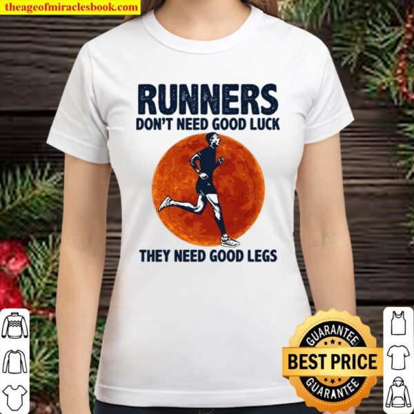 Runners Don’t Need Good Luck They Need Good Legs Classic Women T-Shirt