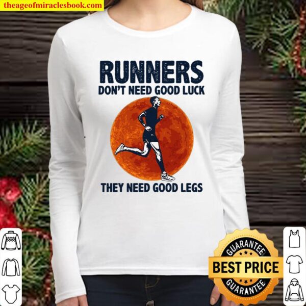 Runners Don’t Need Good Luck They Need Good Legs Women Long Sleeved