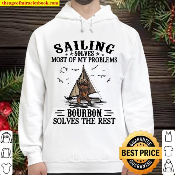 Sailing Solves Most Of My Problems Bourbon Solves The Rest Bear Hoodie