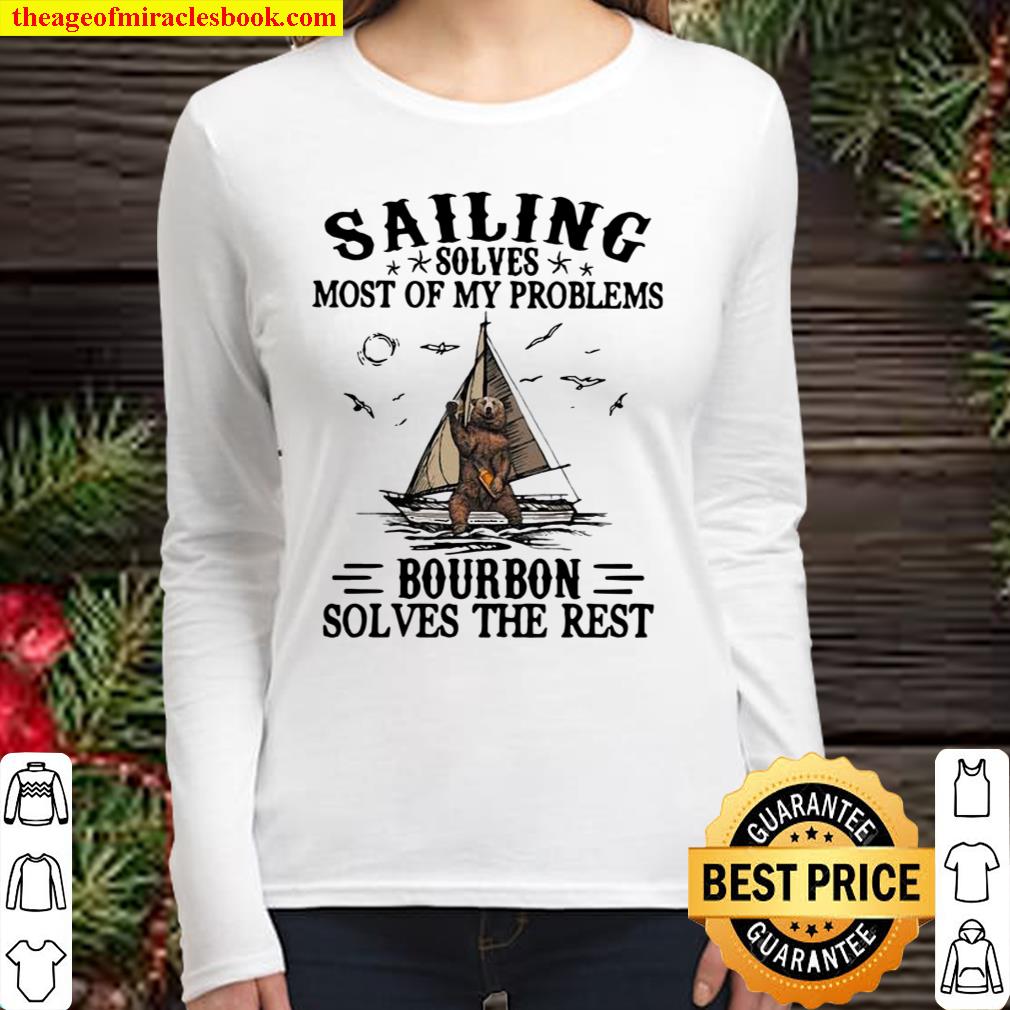 Sailing Solves Most Of My Problems Bourbon Solves The Rest Bear Women Long Sleeved